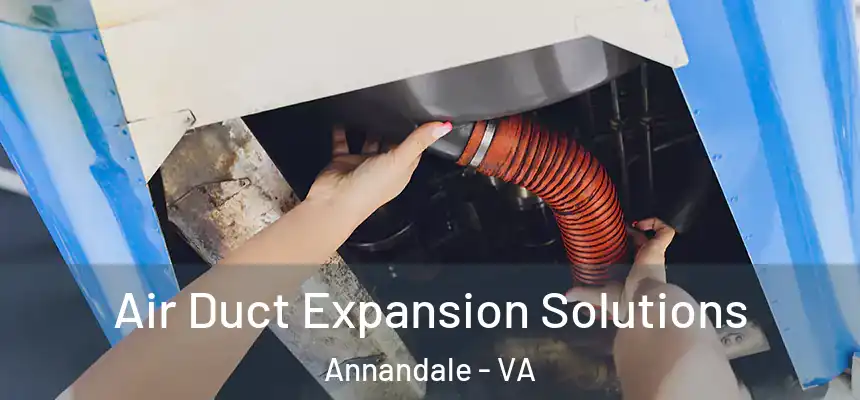 Air Duct Expansion Solutions Annandale - VA