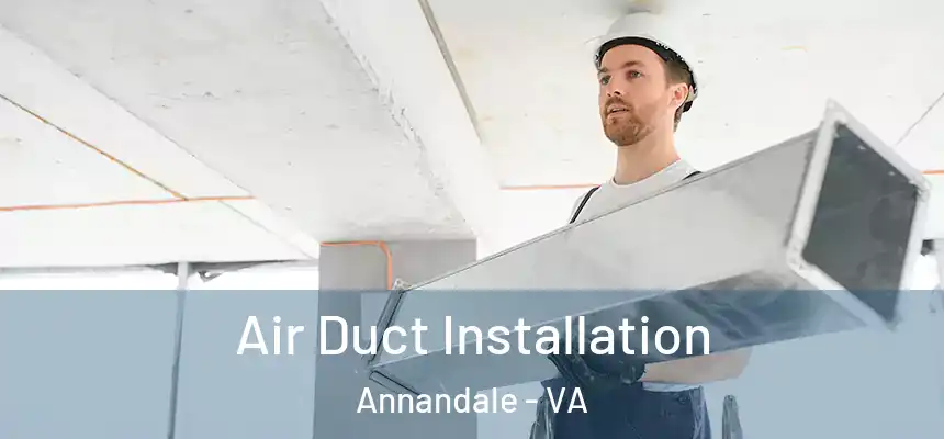  Air Duct Installation Annandale - VA