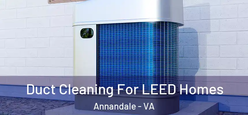 Duct Cleaning For LEED Homes Annandale - VA