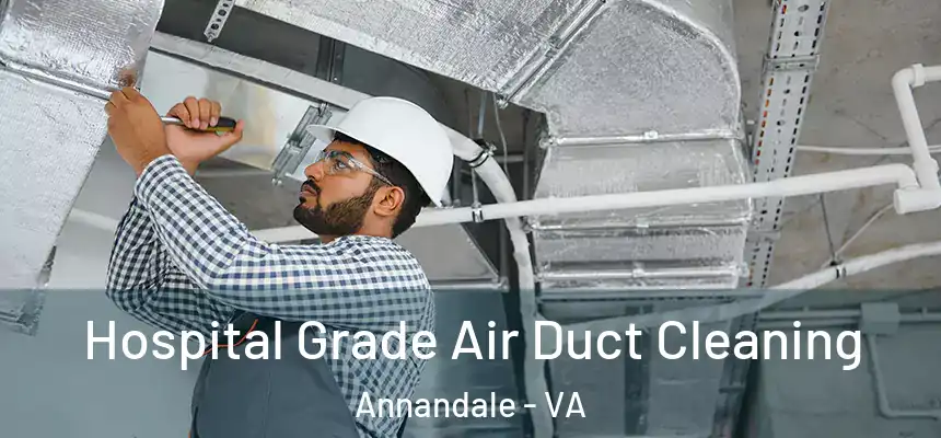 Hospital Grade Air Duct Cleaning Annandale - VA