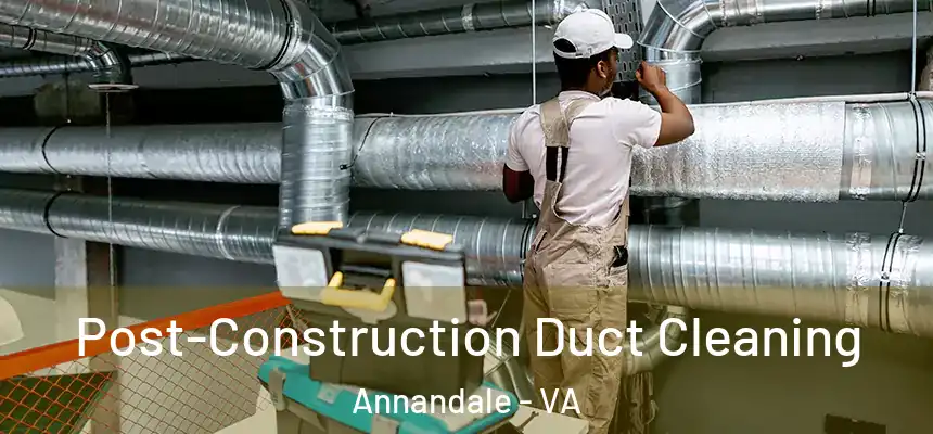  Post-Construction Duct Cleaning Annandale - VA